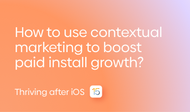 That’s the Tea 2021: How Can Contextual Marketing Boost Paid Install Growth?